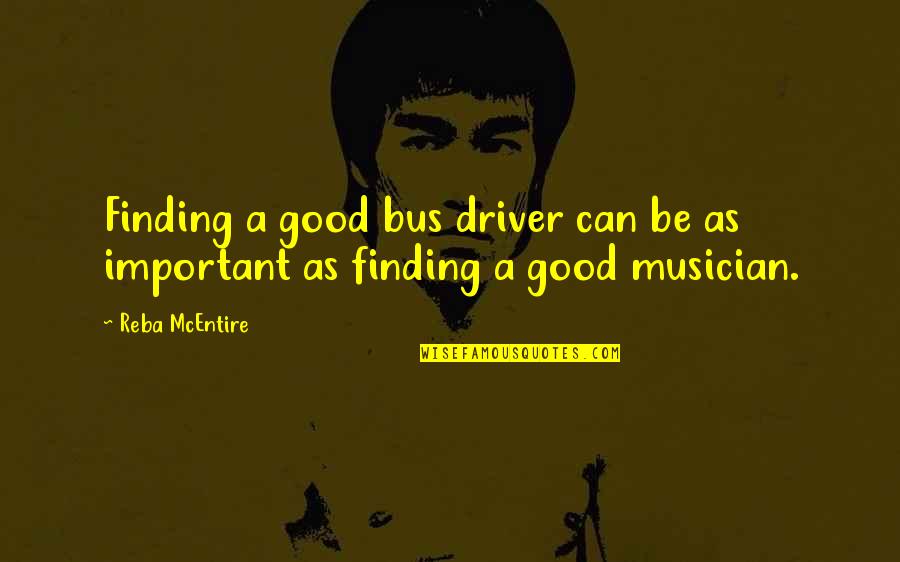 Finding Good Quotes By Reba McEntire: Finding a good bus driver can be as