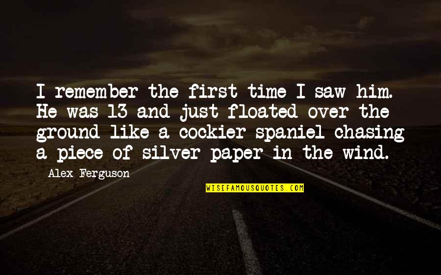 Finding Happiness Alone Quotes By Alex Ferguson: I remember the first time I saw him.