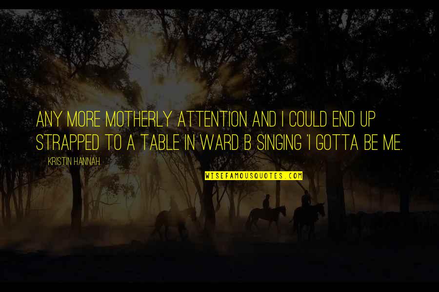 Finding Happiness And Love Quotes By Kristin Hannah: Any more motherly attention and I could end Finding Happiness And Love Quotes By Kristin Hannah: Any more motherly attention and I could end