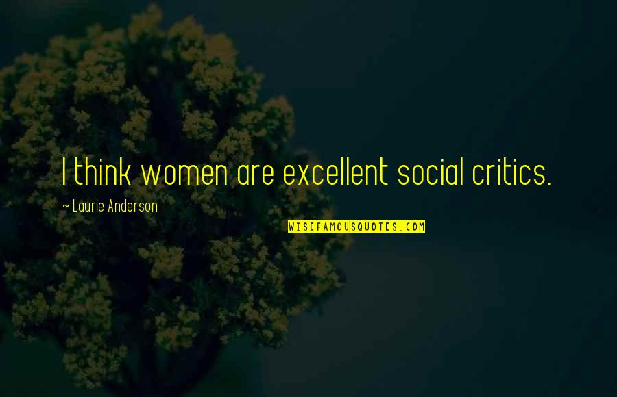 Finding Happiness At Work Quotes By Laurie Anderson: I think women are excellent social critics.