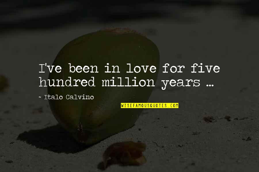 Finding Happiness In Simple Things Quotes By Italo Calvino: I've been in love for five hundred million