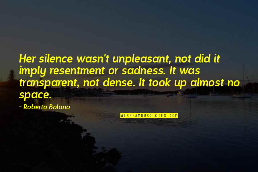 Finding Happiness In Your Life Quotes By Roberto Bolano: Her silence wasn't unpleasant, not did it imply