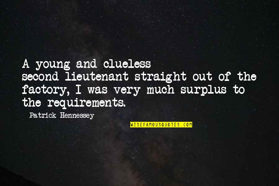 Finding Happiness When You Least Expect It Quotes By Patrick Hennessey: A young and clueless second-lieutenant straight out of Finding Happiness When You Least Expect It Quotes By Patrick Hennessey: A young and clueless second-lieutenant straight out of