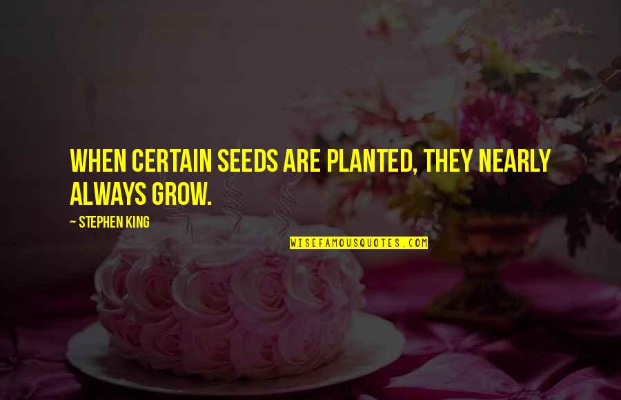 Finding Happiness Within Yourself Quotes By Stephen King: When certain seeds are planted, they nearly always