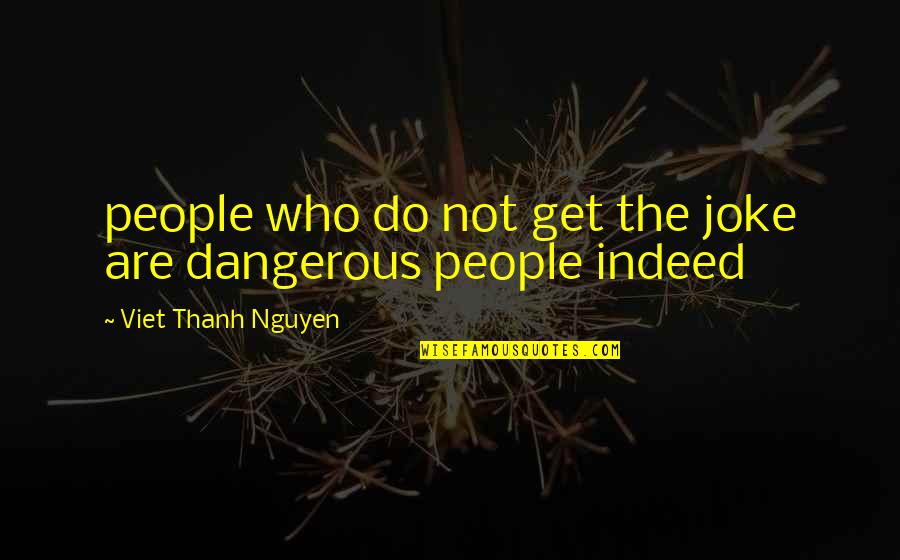 Finding Hidden Treasures Quotes By Viet Thanh Nguyen: people who do not get the joke are