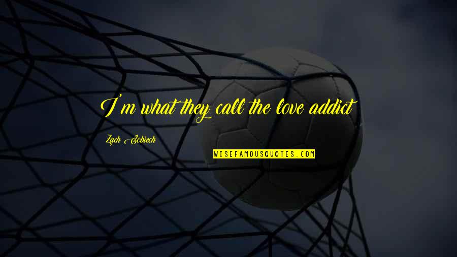 Finding Hidden Treasures Quotes By Zach Sobiech: I'm what they call the love addict!