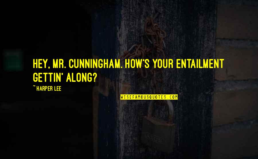 Finding Humor In Bad Situations Quotes By Harper Lee: Hey, Mr. Cunningham. How's your entailment gettin' along?