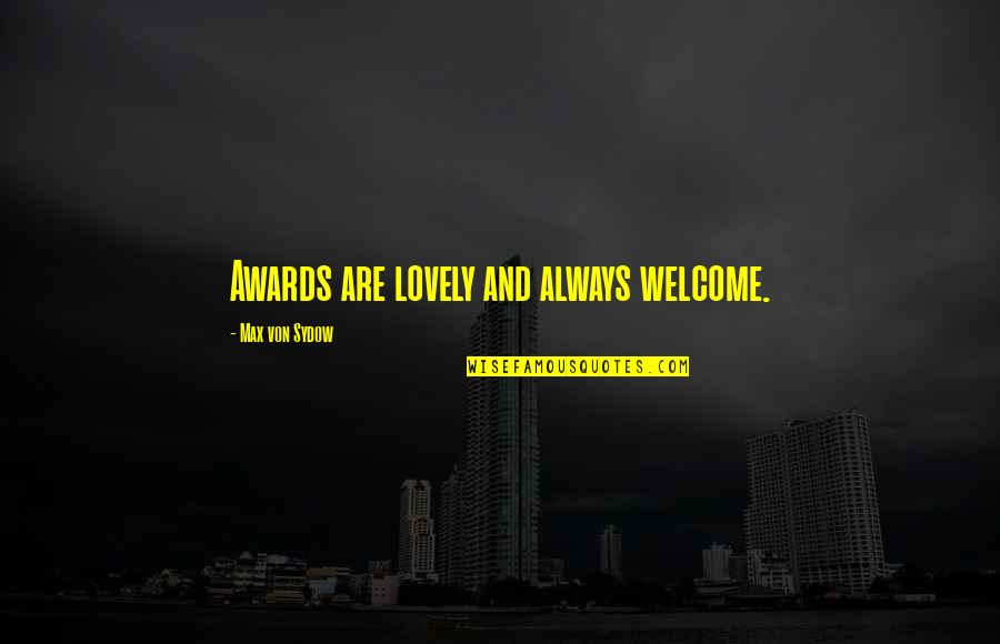 Finding Inspiration From Others Quotes By Max Von Sydow: Awards are lovely and always welcome.