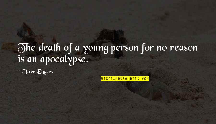 Finding Inspiration Quotes By Dave Eggers: The death of a young person for no