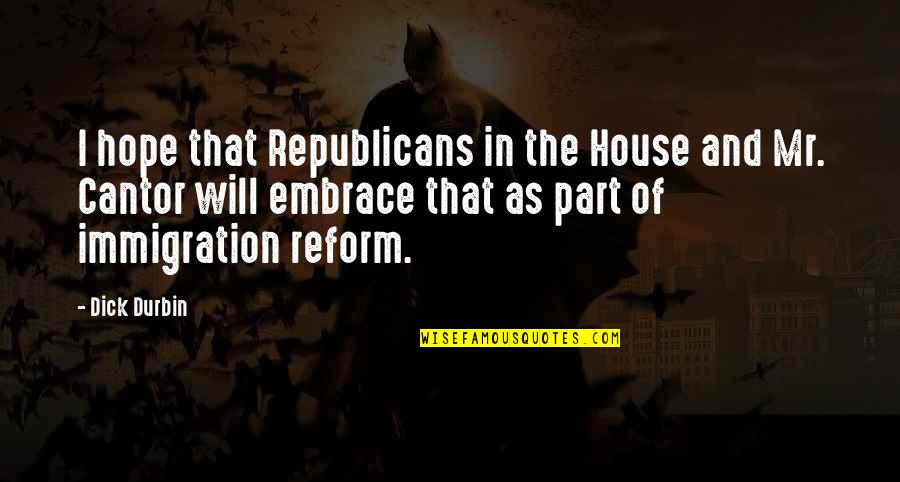 Finding Inspiration Quotes By Dick Durbin: I hope that Republicans in the House and