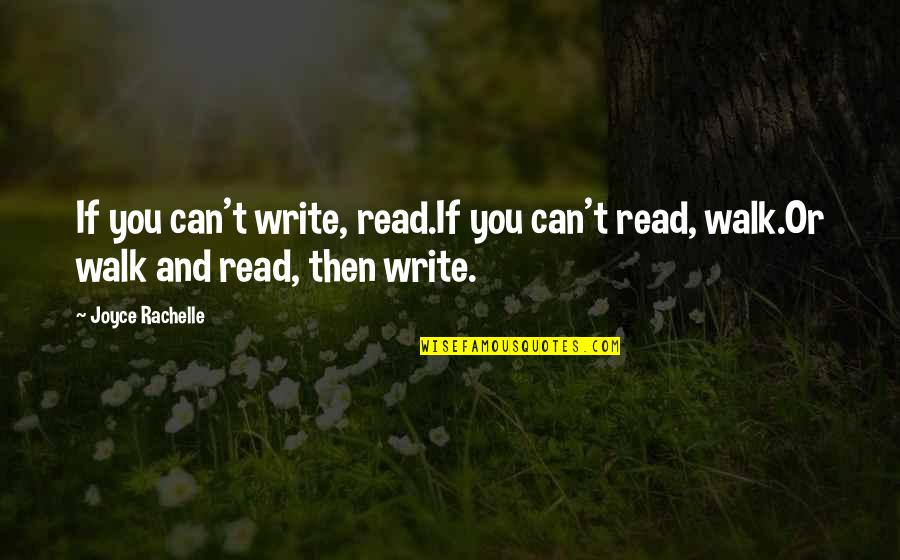 Finding Inspiration Quotes By Joyce Rachelle: If you can't write, read.If you can't read,