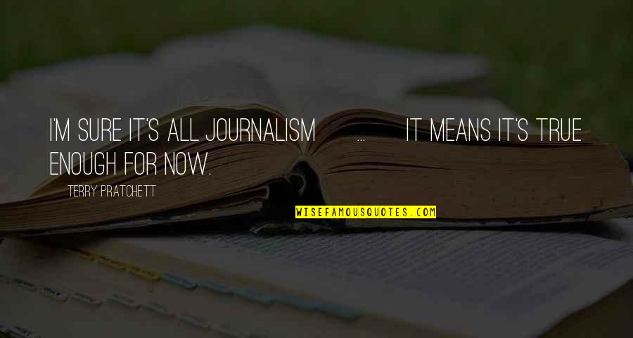 Finding Inspiration Quotes By Terry Pratchett: I'm sure it's all journalism [ ... ]