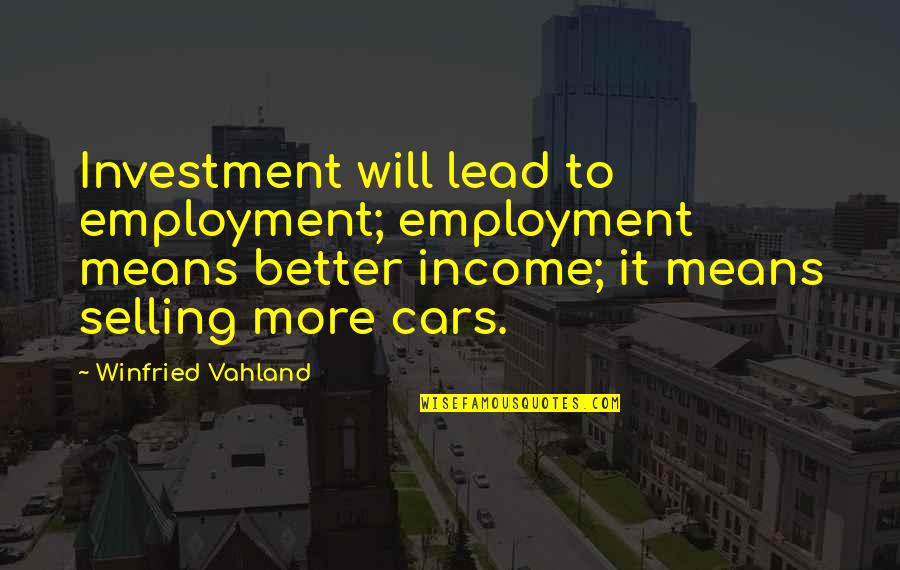 Finding Intimacy Quotes By Winfried Vahland: Investment will lead to employment; employment means better