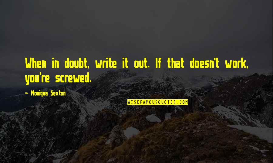 Finding It Hard To Move On Quotes By Moniqua Sexton: When in doubt, write it out. If that