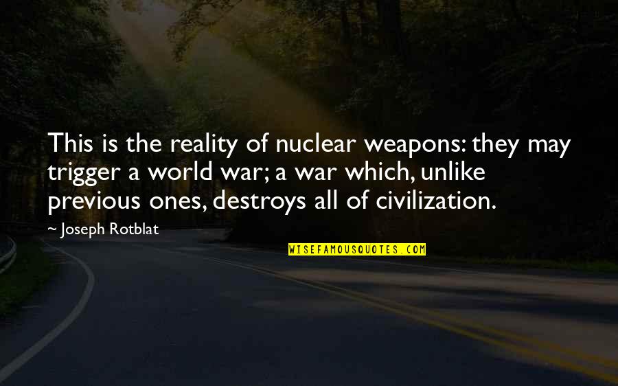 Finding It Hard To Smile Quotes By Joseph Rotblat: This is the reality of nuclear weapons: they