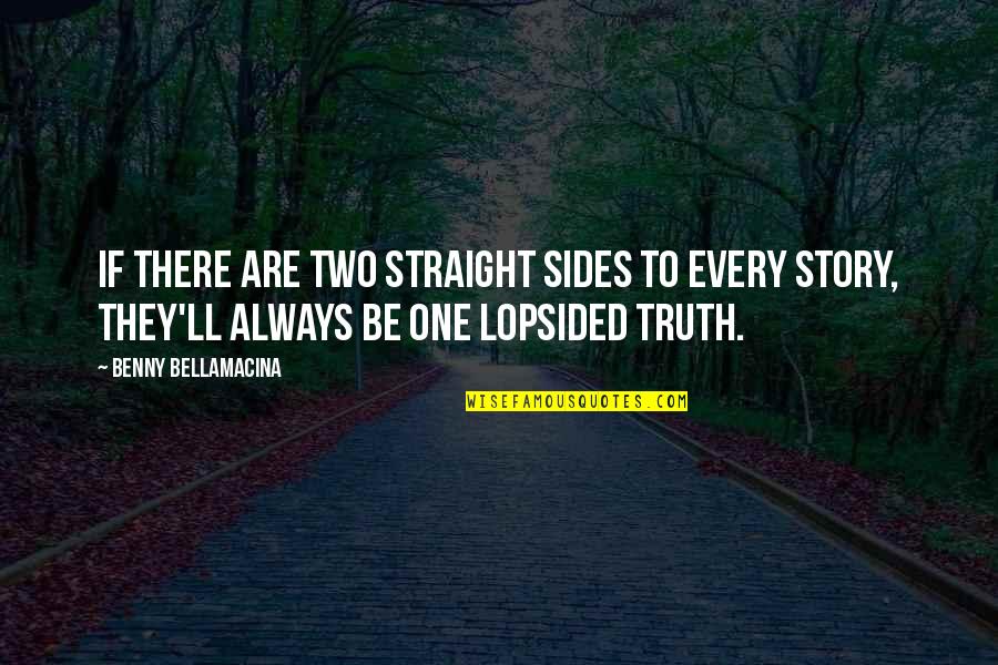 Finding Jesus Quotes By Benny Bellamacina: If there are two straight sides to every