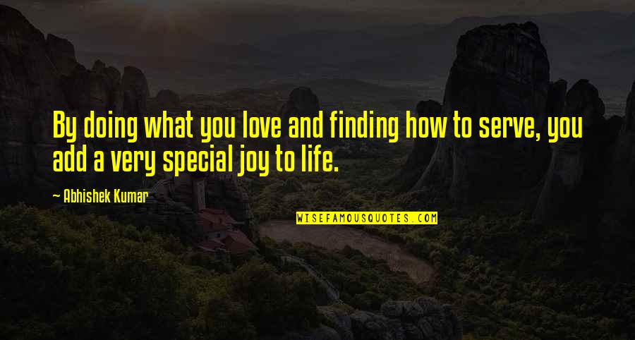 Finding Joy In Life Quotes By Abhishek Kumar: By doing what you love and finding how