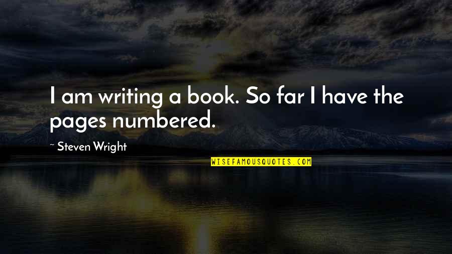 Finding Joy In The Journey Quotes By Steven Wright: I am writing a book. So far I Finding Joy In The Journey Quotes By Steven Wright: I am writing a book. So far I