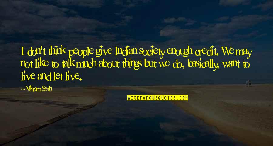 Finding Joy In The Journey Quotes By Vikram Seth: I don't think people give Indian society enough