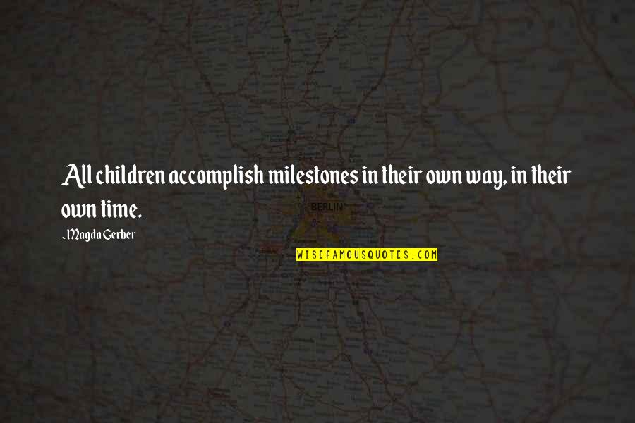 Finding Joy In The Lord Quotes By Magda Gerber: All children accomplish milestones in their own way,