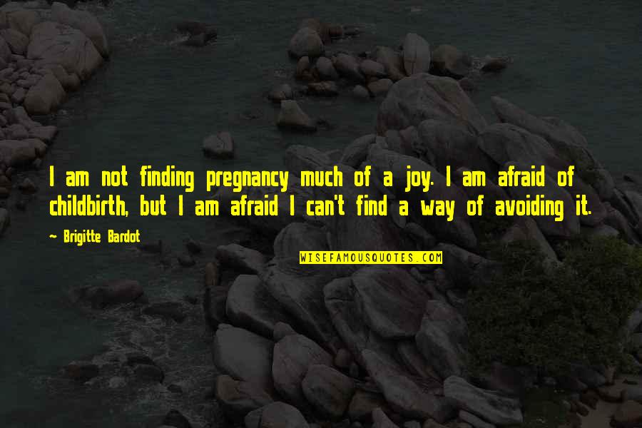 Finding Joy Quotes By Brigitte Bardot: I am not finding pregnancy much of a