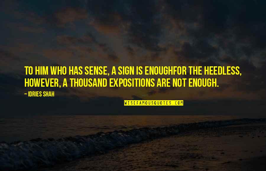 Finding Lifelong Friends Quotes By Idries Shah: To Him who has sense, a sign is