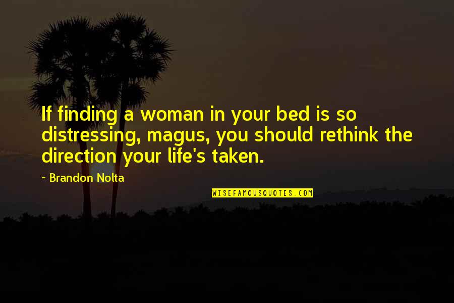 Finding Life's Direction Quotes By Brandon Nolta: If finding a woman in your bed is