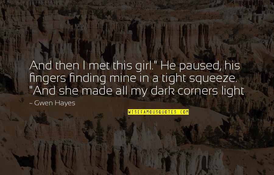 Finding Light In The Dark Quotes By Gwen Hayes: And then I met this girl." He paused,
