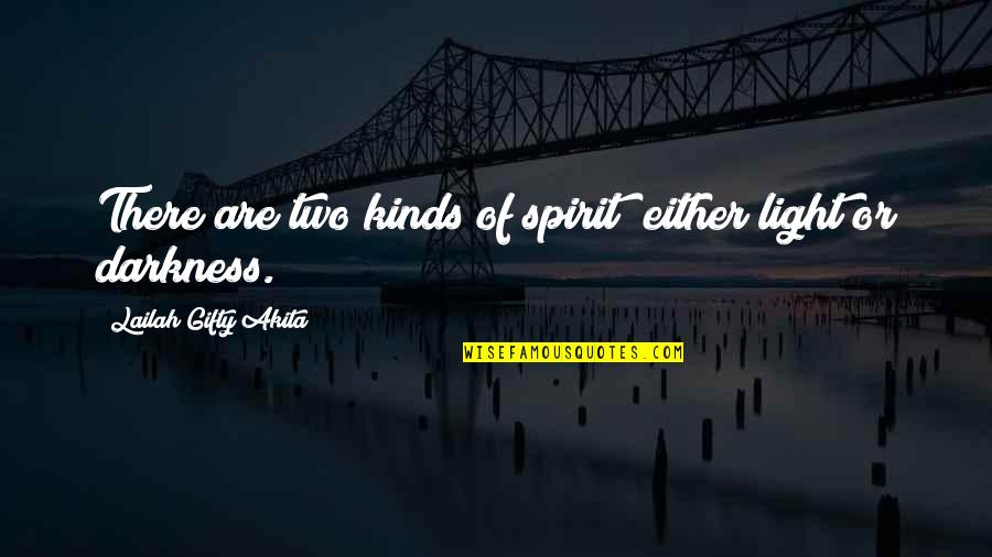 Finding Light In The Darkness Quotes By Lailah Gifty Akita: There are two kinds of spirit; either light
