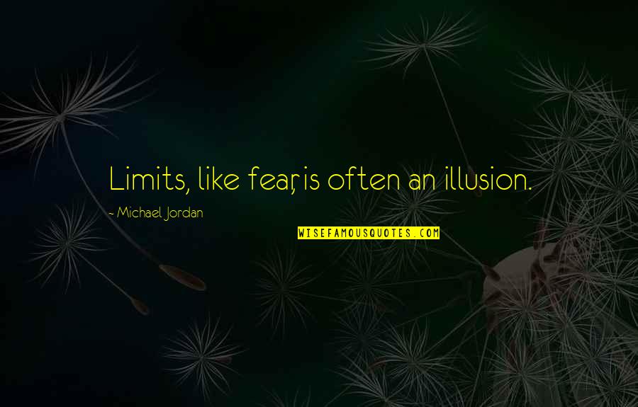 Finding Long Lost Family Quotes By Michael Jordan: Limits, like fear, is often an illusion.