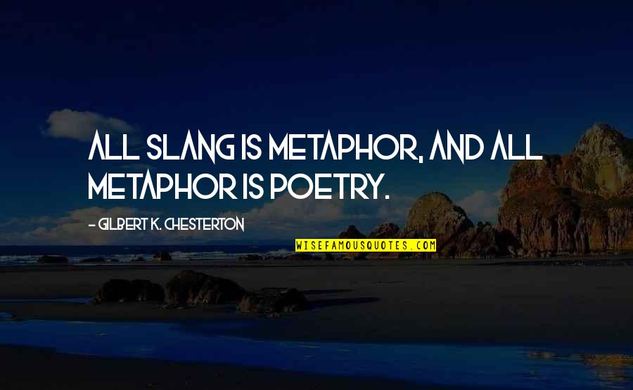 Finding Love After A Heartbreak Quotes By Gilbert K. Chesterton: All slang is metaphor, and all metaphor is