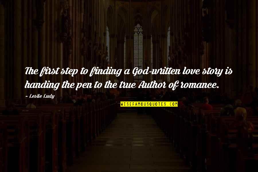 Finding Love And God Quotes By Leslie Ludy: The first step to finding a God-written love
