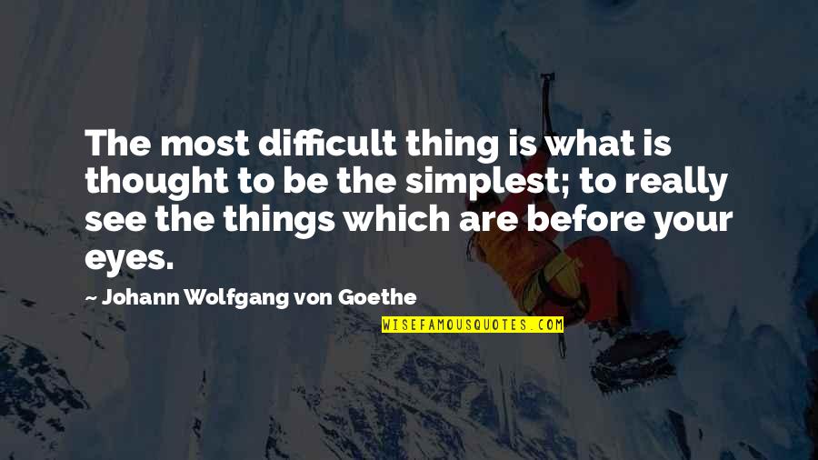Finding Love And Happiness Quotes By Johann Wolfgang Von Goethe: The most difficult thing is what is thought Finding Love And Happiness Quotes By Johann Wolfgang Von Goethe: The most difficult thing is what is thought