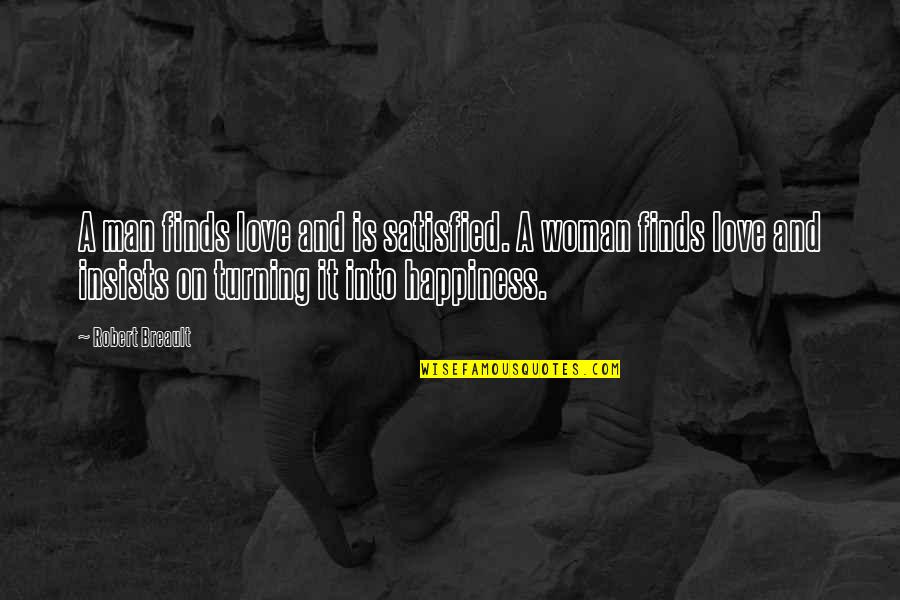 Finding Love And Happiness Quotes By Robert Breault: A man finds love and is satisfied. A