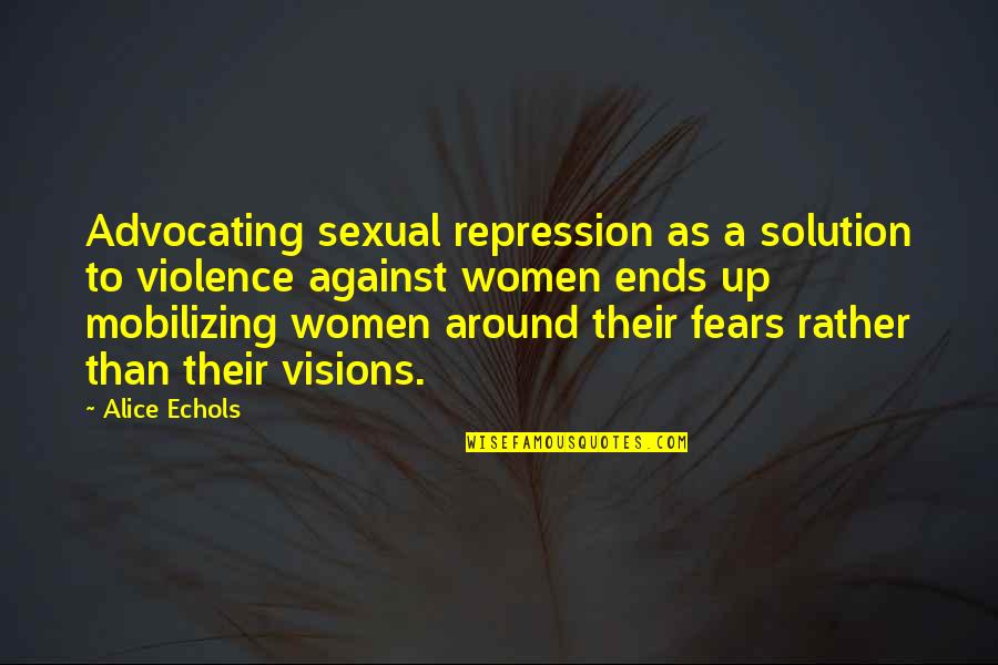 Finding Love Everywhere Quotes By Alice Echols: Advocating sexual repression as a solution to violence