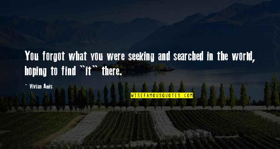Finding Love Online Quotes By Vivian Amis: You forgot what you were seeking and searched