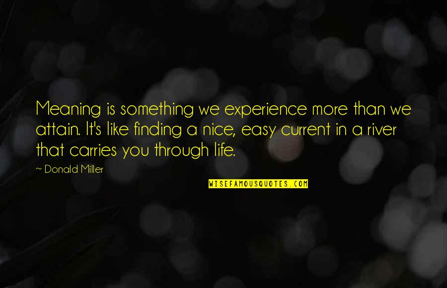 Finding Meaning In Life Quotes By Donald Miller: Meaning is something we experience more than we Finding Meaning In Life Quotes By Donald Miller: Meaning is something we experience more than we