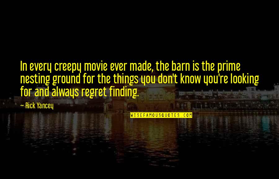 Finding Movie Quotes By Rick Yancey: In every creepy movie ever made, the barn