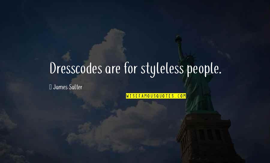 Finding My Other Half Quotes By James Salter: Dresscodes are for styleless people.