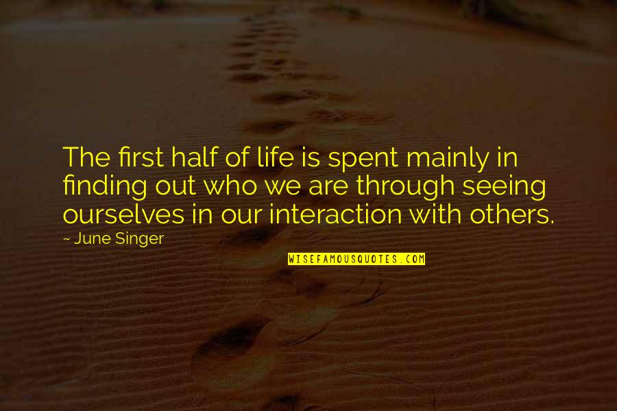 Finding My Other Half Quotes By June Singer: The first half of life is spent mainly