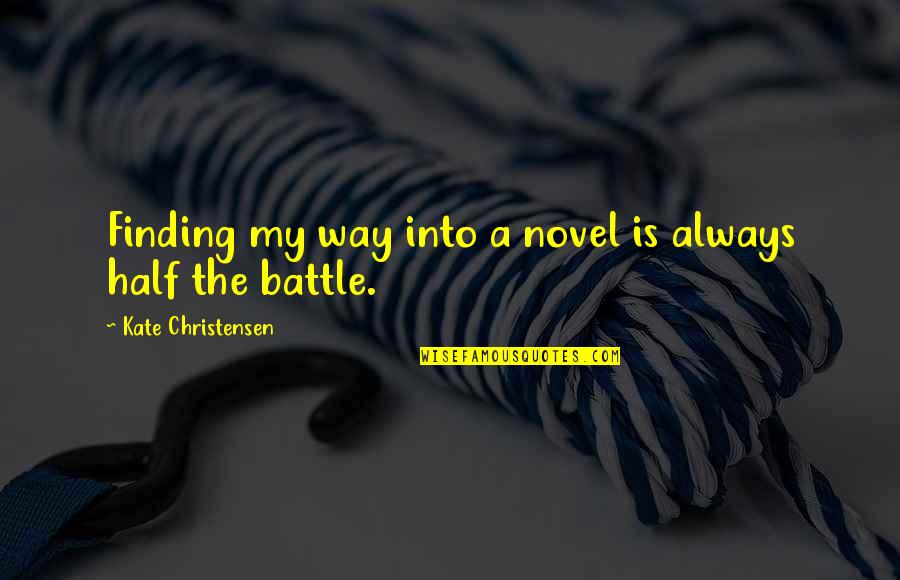 Finding My Other Half Quotes By Kate Christensen: Finding my way into a novel is always