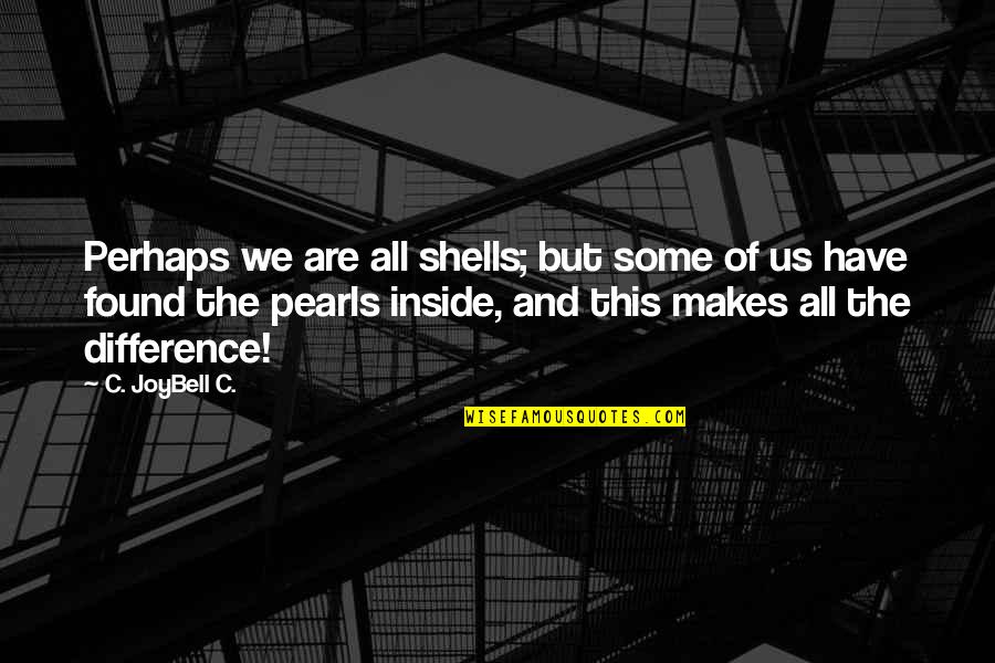 Finding My Path Quotes By C. JoyBell C.: Perhaps we are all shells; but some of Finding My Path Quotes By C. JoyBell C.: Perhaps we are all shells; but some of