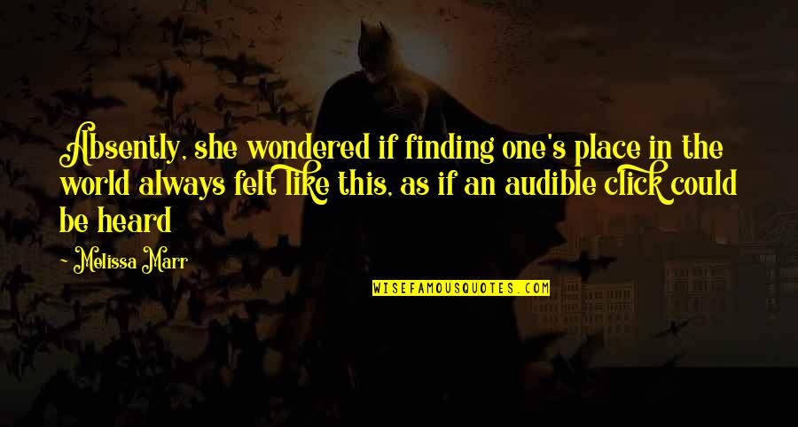 Finding My Place In The World Quotes By Melissa Marr: Absently, she wondered if finding one's place in