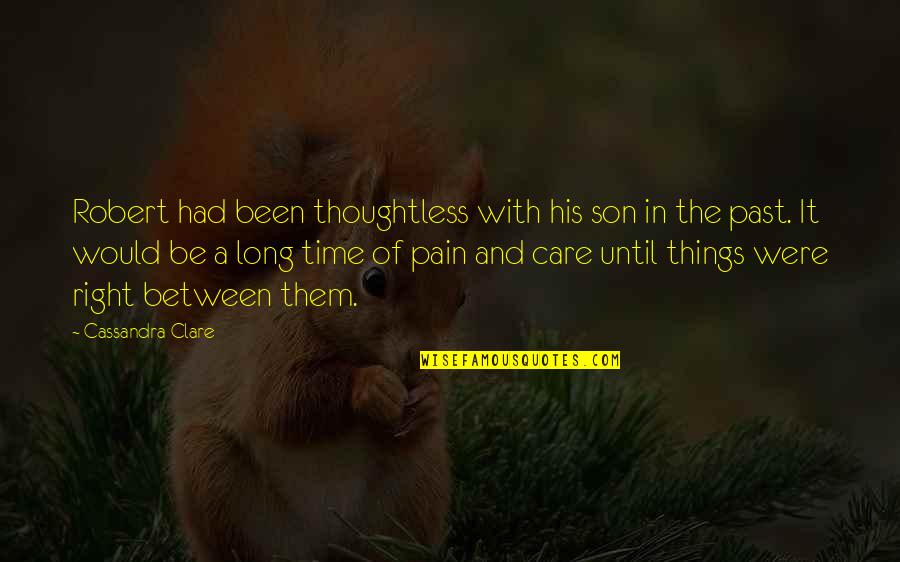 Finding My Purpose In Life Quotes By Cassandra Clare: Robert had been thoughtless with his son in Finding My Purpose In Life Quotes By Cassandra Clare: Robert had been thoughtless with his son in