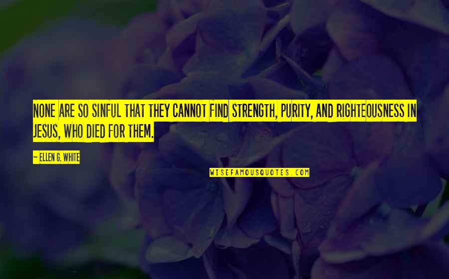 Finding My Strength Quotes By Ellen G. White: None are so sinful that they cannot find