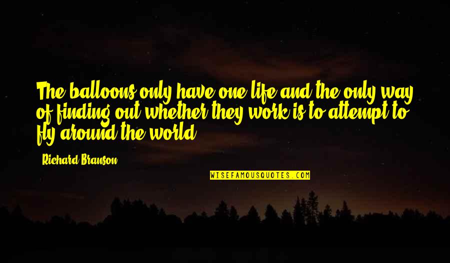 Finding My Way In Life Quotes By Richard Branson: The balloons only have one life and the