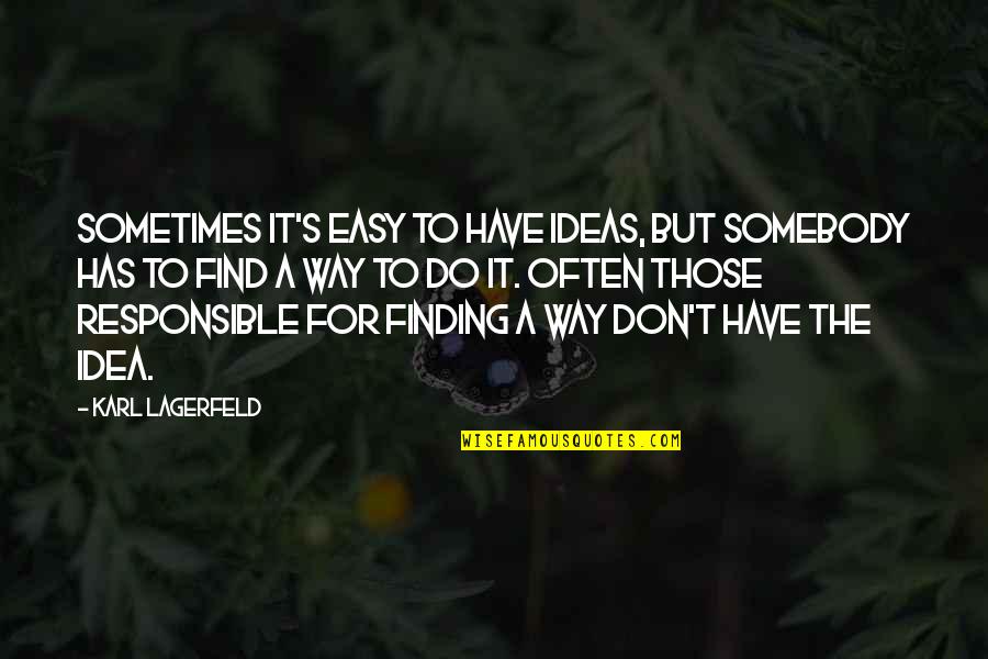 Finding My Way Quotes By Karl Lagerfeld: Sometimes it's easy to have ideas, but somebody