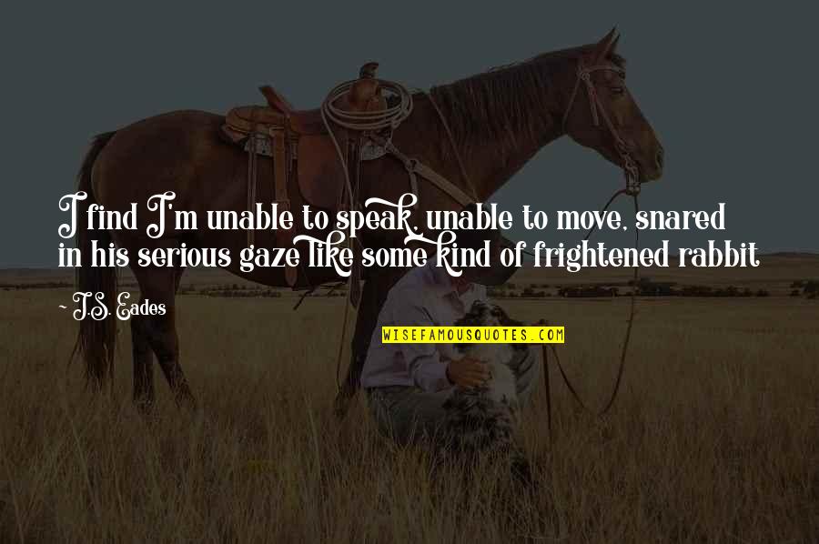 Finding Myself Again Quotes By J.S. Eades: I find I'm unable to speak, unable to