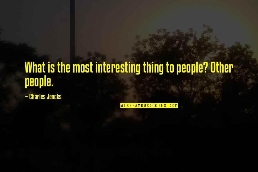 Finding New Girlfriend Quotes By Charles Jencks: What is the most interesting thing to people?