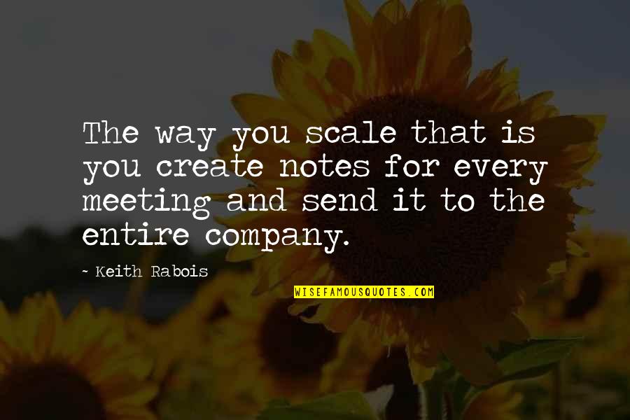 Finding New Girlfriend Quotes By Keith Rabois: The way you scale that is you create